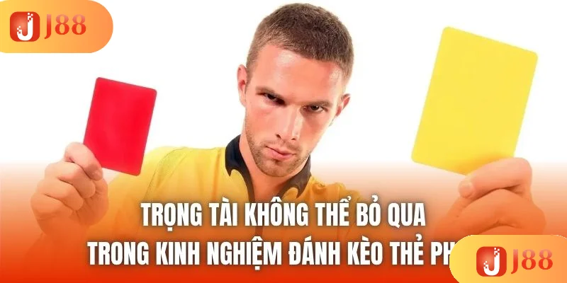 Trọng tài không thể bỏ qua trong kinh nghiệm đánh kèo thẻ phạt